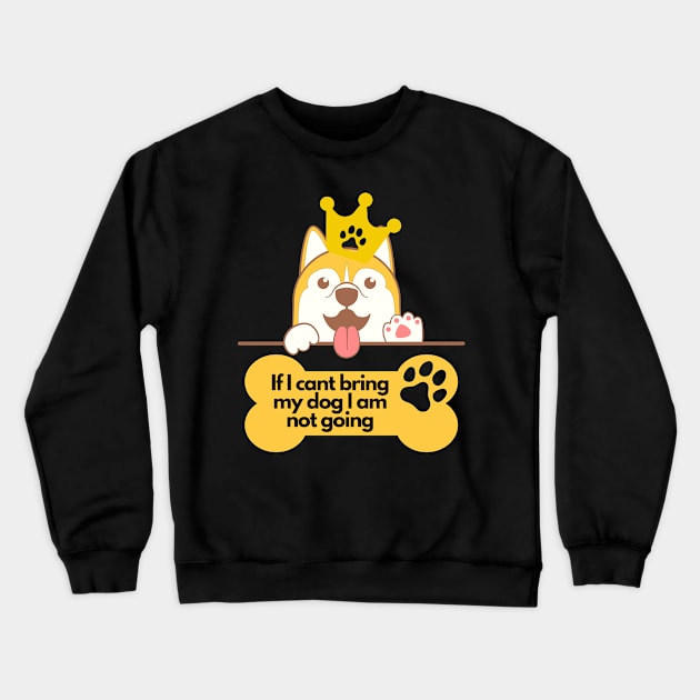 Corgi Lover - If I cant bring my dog I am not going Crewneck Sweatshirt by SarcasticNinja